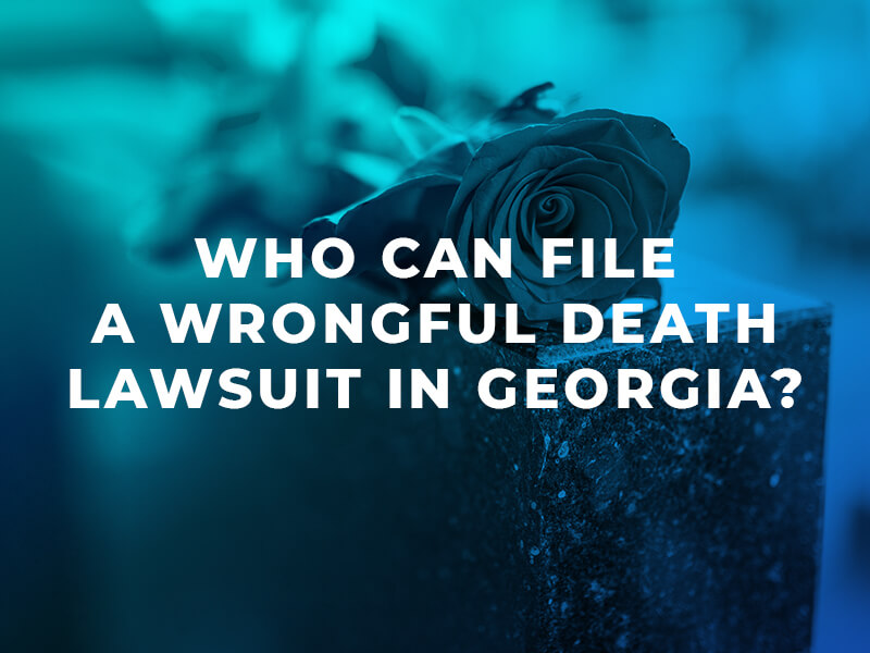 Who Can File a Wrongful Death Lawsuit in Georgia?
