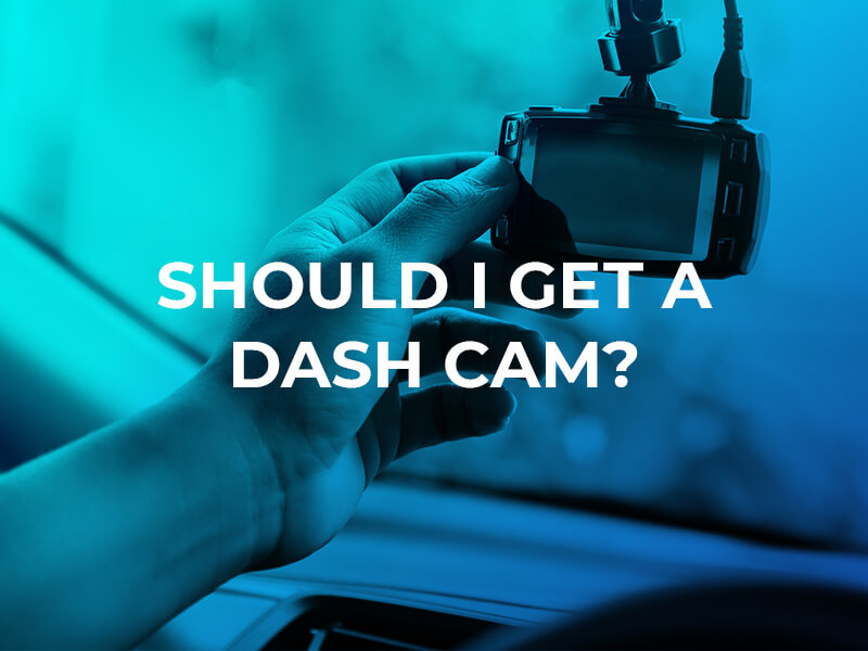 Should I get a dash cam?