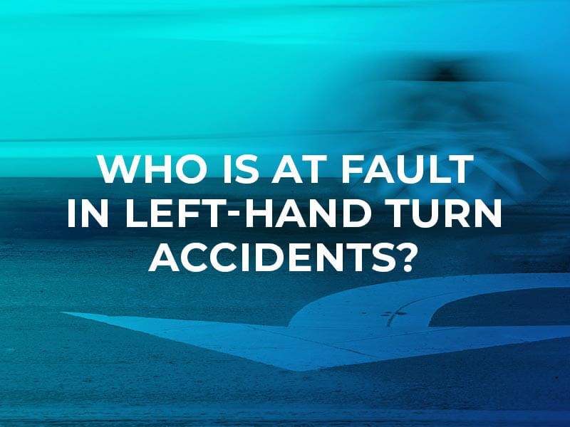 Who is at Fault in Left-Hand Turn Accidents?