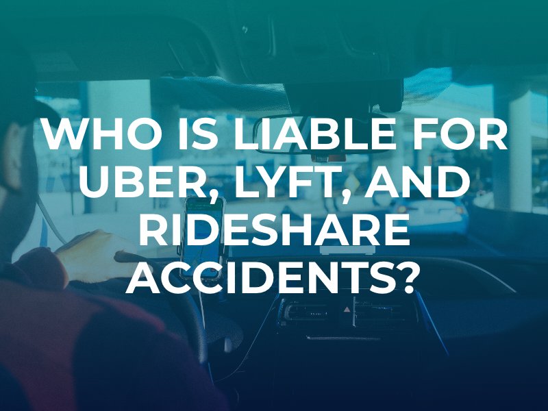 Who is Liable for Uber, Lyft, and Rideshare Accidents?